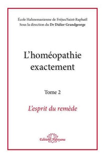 L'homéopathie exactement t.2 : l'esprit du remède