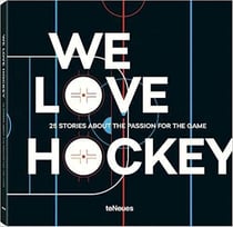 We love hockey : 25 stories about the passion for the game