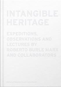 Intangible heritage : expeditions, observations and lectures by Roberto Burle Marx and collaborators