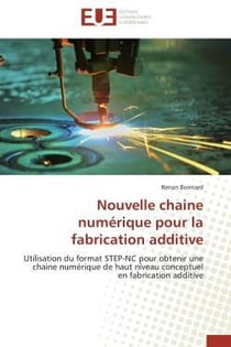 Nouvelle chaine numerique pour la fabrication additive - utilisation du format step-nc pour obtenir