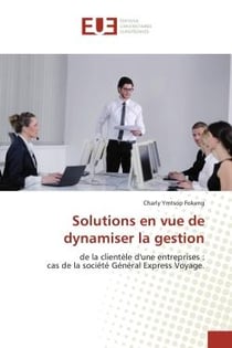 Solutions en vue de dynamiser la gestion : de la clientèle d'une entreprises : cas de la société Général Express Voyage.