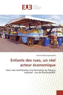 Enfants des rues, un réel acteur économique : Avec une contribution à la formation du Revenu national : cas de Kinshasa/RDC