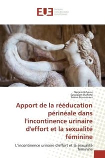 Apport de la rééducation périnéale dans l'incontinence urinaire d'effort et la sexualité féminine : L'incontinence urinaire d'effort et la sexualité féminine