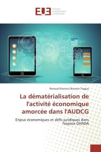 La dematerialisation de l'activite economique amorcee dans l'AUDCG : Enjeux economiques et defis juridiques dans l'espace OHADA