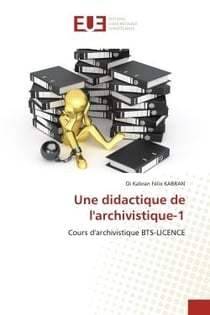 Une didactique de l'archivistique-1 : Cours d'archivistique BTS-LICENCE