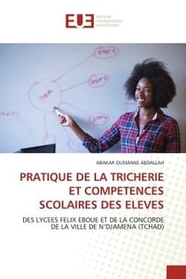 PRATIQUE DE LA TRICHERIE ET COMPETENCES SCOLAIRES DES ELEVES : DES LYCEES FELIX EBOUE ET DE LA CONCORDE DE LA VILLE DE N'DJAMENA (TCHAD)