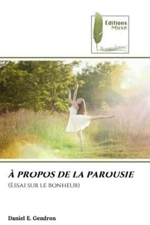 À PROPOS DE LA PAROUSIE : (Essai sur le bonheur)