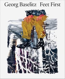 George Baselitz : Feet first