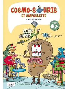 Cosmo-souris et Ampoulette Tome 3 : la revanche de Patatator