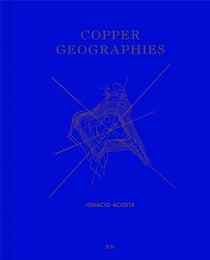 Ignacio acosta copper geographies