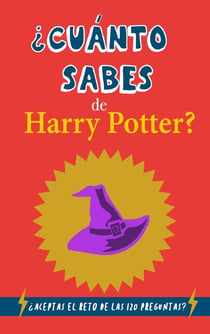¿Cuanto sabes de Harry Potter? : ¿Aceptas el reto de las 120 preguntas? Un quiz sobre Harry Potter,  el mejor regalo para...