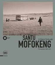 Santu mofokeng: a silent solitude photographs 1982-2011
