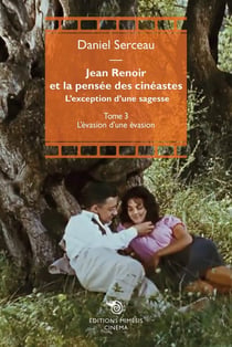 Renoir et la pensée des cinéastes Tome III : L'évasion d'une évasion