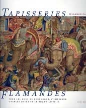 Tapisseries flamandes - pour les Ducs de Bourgogne, l'Empereur Charles Quint et le Roi Philippe II