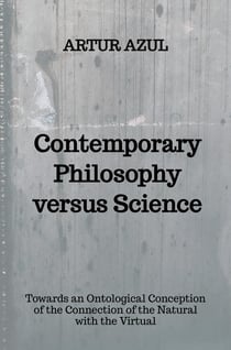 Contemporary Philosophy versus Science : Towards an Ontological Conception of the Conjunction of the Natural and the Virtual