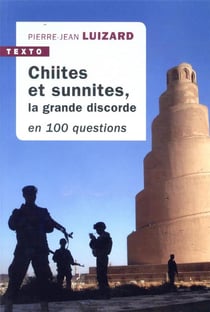 Chiites et sunnites, la grande discorde en 100 questions