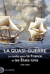 La quasi-guerre : Le conflit entre la France et les États-Unis. 1796-1800
