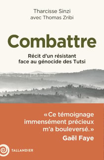 Combattre : Récit d'un résistant face au génocide des Tutsi