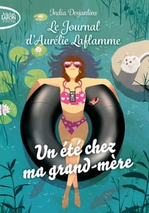 Le journal d'Aurélie Laflamme Tome 3 : un été chez ma grand-mère