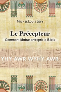 Le précepteur - comment Moïse entreprit la Bible
