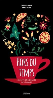 Hors du temps - secrets et bienfaits des tisanes