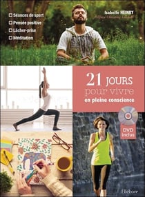 21 jours pour vivre en pleine conscience : séance de sport, pensée positive, lâcher-prise, méditation
