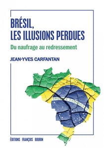 Brésil, les illusions perdues - du naufrage au redressement
