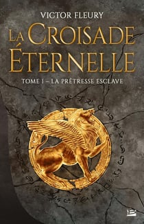 La croisade éternelle Tome 1 : la prêtresse esclave