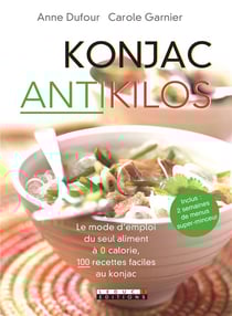 Konjac anti-kilos - le mode d'emploi du seul aliment à 0 calorie, 100 recettes faciles au konjac