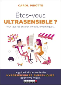 Êtes-vous un ultrasensible ? pour tous les anxieux, émotif, empathique