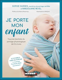 Je porte mon enfant - tous les bienfaits du portage physiologique de 0 à 6 ans