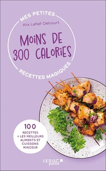 Mes petites recettes magiques : mes petites recettes magiques à moins de 300 calories : 100 recettes + les meilleurs (édition 2023)