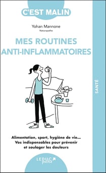 C'est malin poche : Mes routines anti-inflammatoires, c'est malin ! : Alimentation, sport, hygiène de vie... Vos indispensables pour prévenir et soulager les douleurs