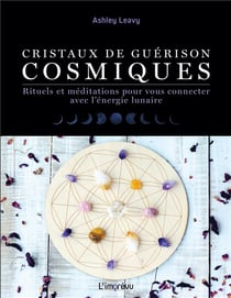 Cristaux de guérison cosmiques - rituels et méditations pour vous connecter avec l'énergie lunaire