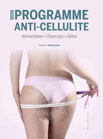 Mon programme anti-cellulite - alimentation, exercices, détox