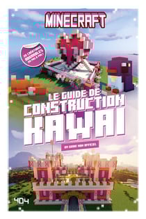 Minecraft : Le guide de construction kawaï : Un guide non officiel