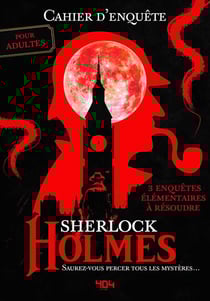Cahier d'enquête de Sherlock Holmes : 3 enquêtes élémentaires à résoudre
