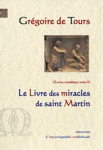 Le livre des miracles de saint Martin : Oeuvres complètes tome 3