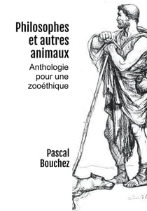 Philosophes et autres animaux : anthologie pour une zooéthique