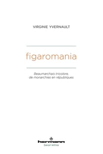 Figaromania : Beaumarchais tricolore, de monarchies en républiques (XVIIIe-XIXe siècle)