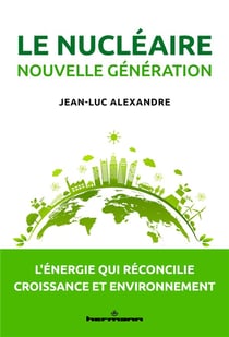 Le nucléaire nouvelle génération : L'énergie qui réconcilie croissance et environnement