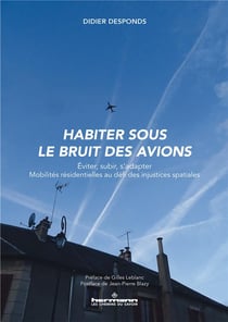 Habiter sous le bruit des avions : Éviter, subir, s'adapter. mobilités résidentielles au défi des injustices spatiales