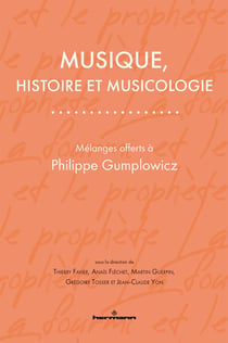 Musique, histoire et musicologie : Mélanges offerts à Philippe Gumplowicz