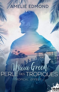 Maïa Green, perle des tropiques : Tropical Effect, T1