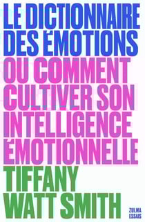 Le dictionnaire des émotions : ou comment cultiver son intelligence émotionnelle