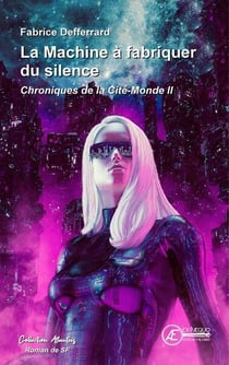 Chroniques de la Cité-Monde Tome 2 : La machine à fabriquer du silence