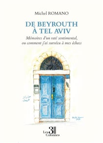 De Beyrouth à Tel Aviv : mémoires d'un raté sentimental, ou comment j'ai survécu à mes échecs
