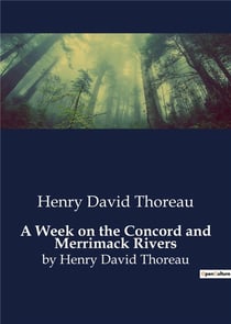 A Week on the Concord and Merrimack Rivers : by Henry David Thoreau