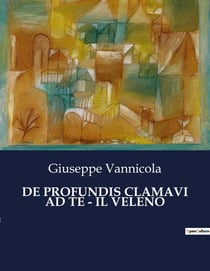 DE PROFUNDIS CLAMAVI AD TE - IL VELENO : Un viaggio nell'anima tra ombre e luci