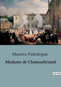 Madame de Chateaubriand : Correspondance inédite entre Chateaubriand et Madame de Custine: une exploration des relations intimes et des influences littéraires
